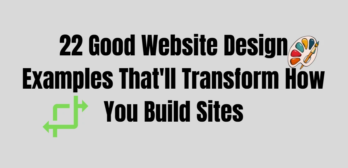 22 Good Website Design Examples That'll Transform How You Build Sites