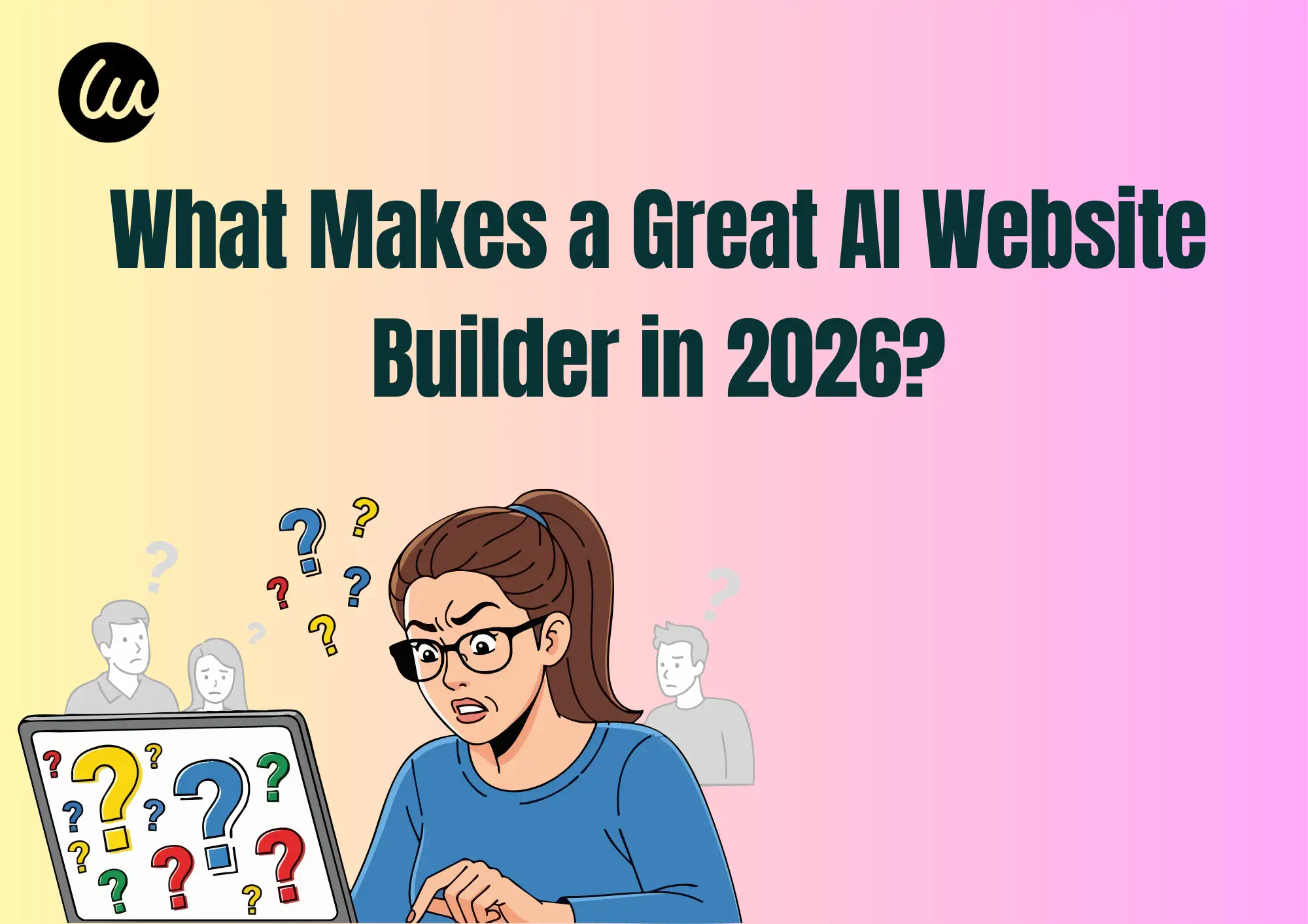 What Makes a Great AI Website Builder in 2026? What Makes a Great AI Website Builder in 2026?