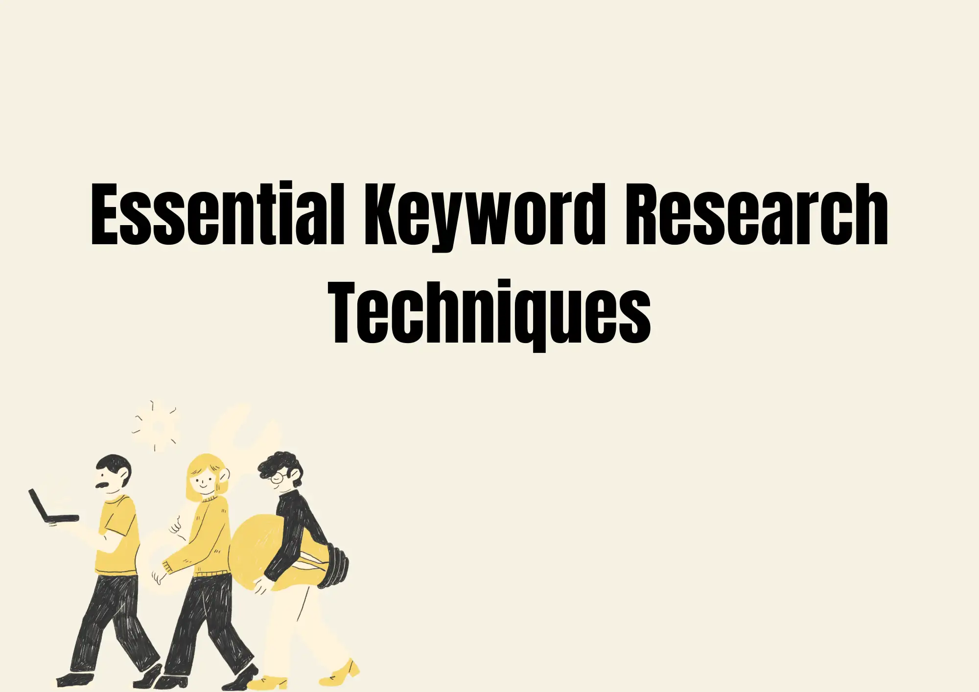Essential Keyword Research Techniques Essential Keyword Research Techniques