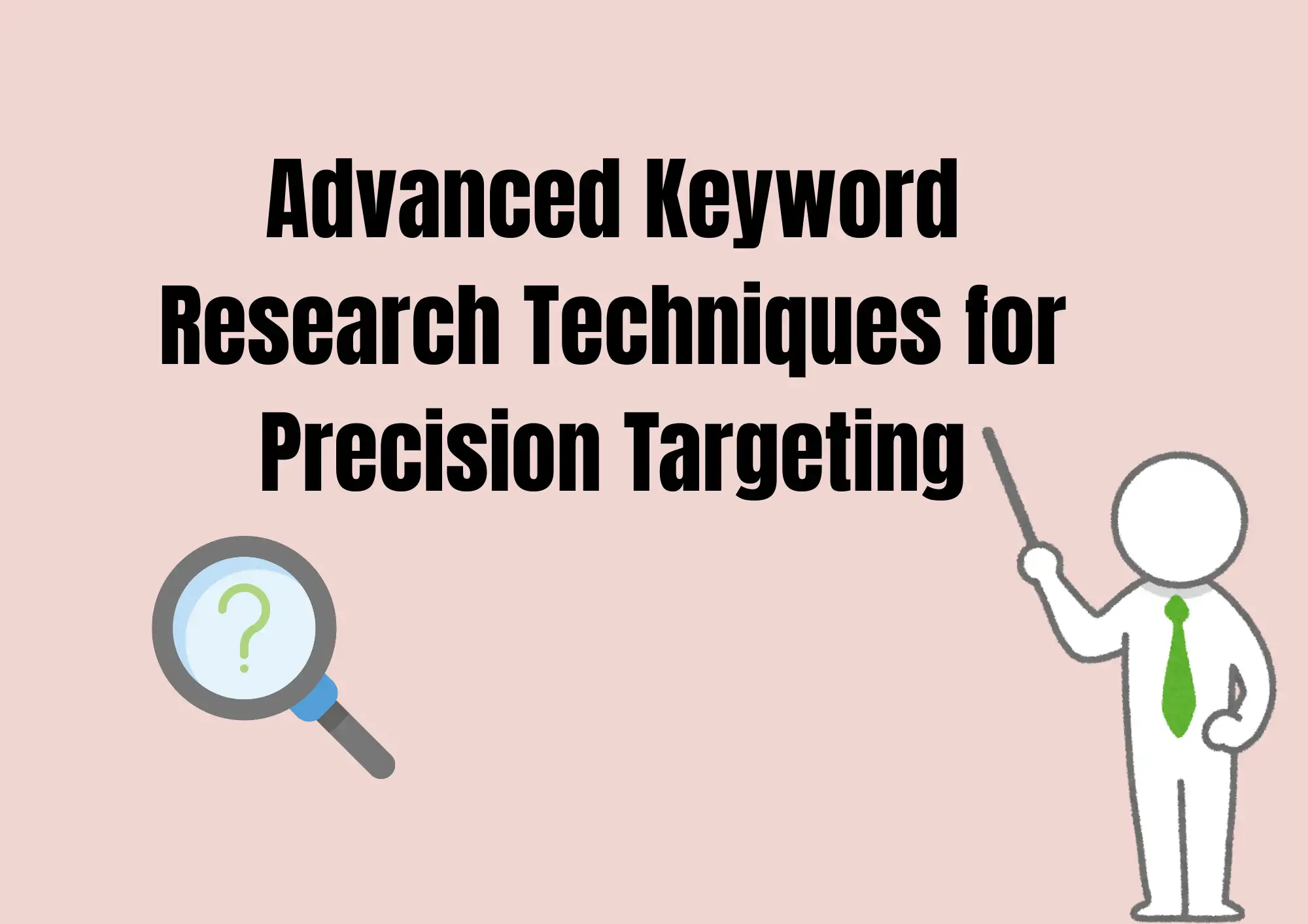 Advanced Keyword Research Techniques for Precision Targeting Advanced Keyword Research Techniques for Precision Targeting