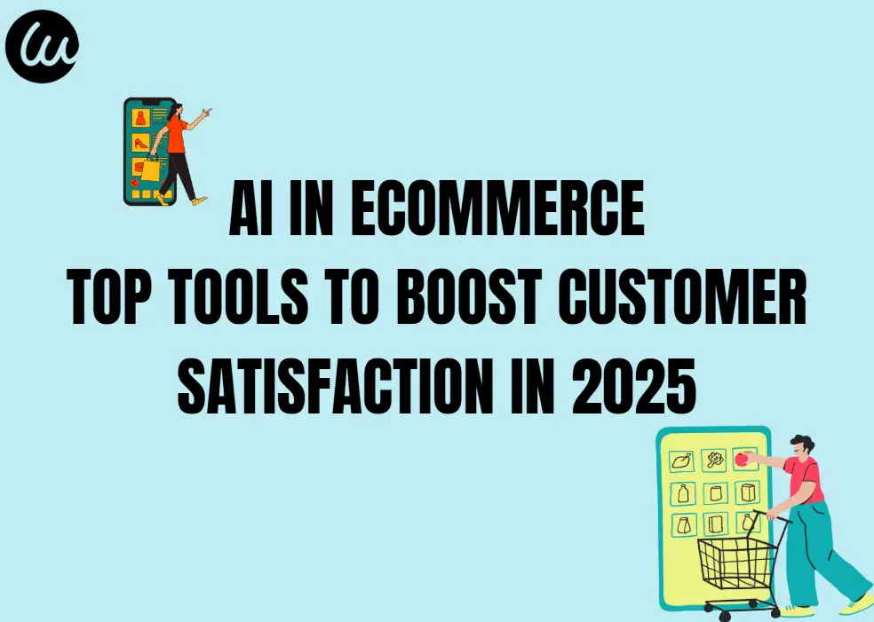 AI in Ecommerce: Top Tools to Boost Customer Satisfaction in 2025