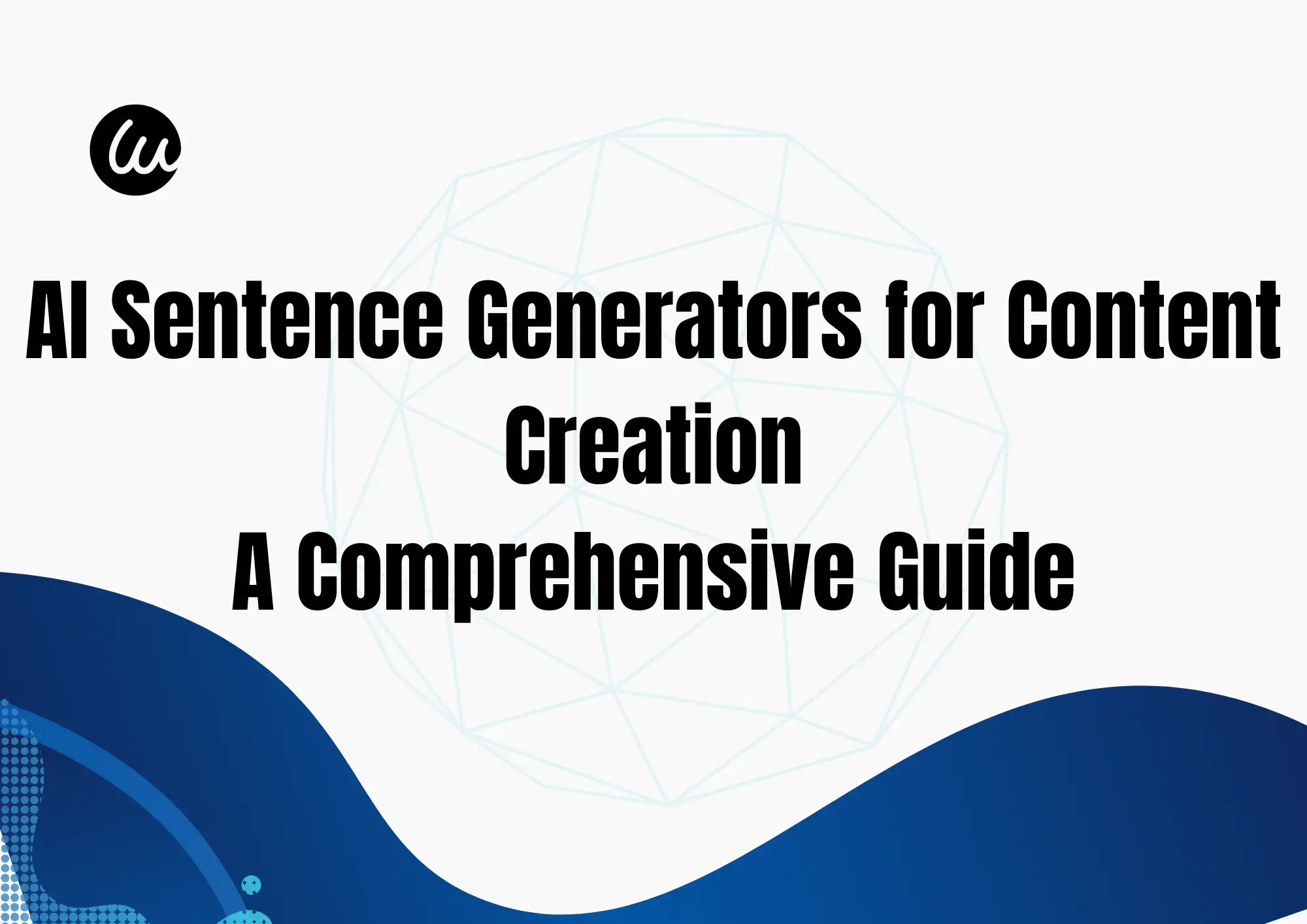 AI Sentence Generators for Content Creation: A Comprehensive Guide