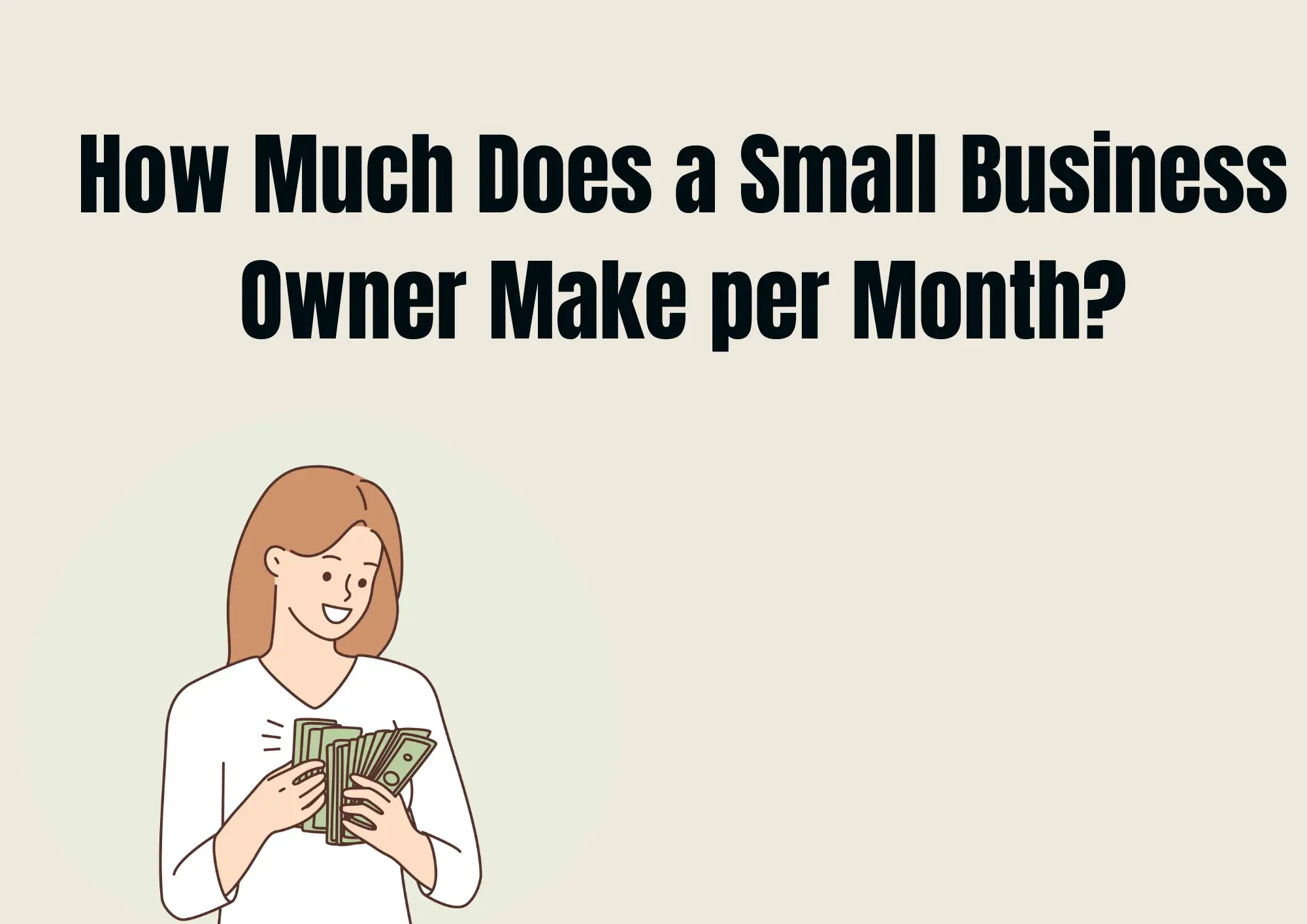 How Much Does a Small Business Owner Make per Month? How Much Does a Small Business Owner Make per Month?