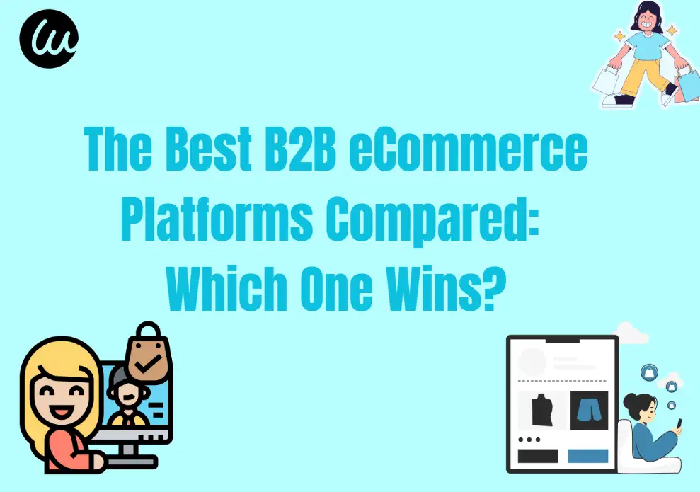 The Best B2B eCommerce Platforms Compared: Which One Wins The Best B2B eCommerce Platforms Compared: Which One Wins