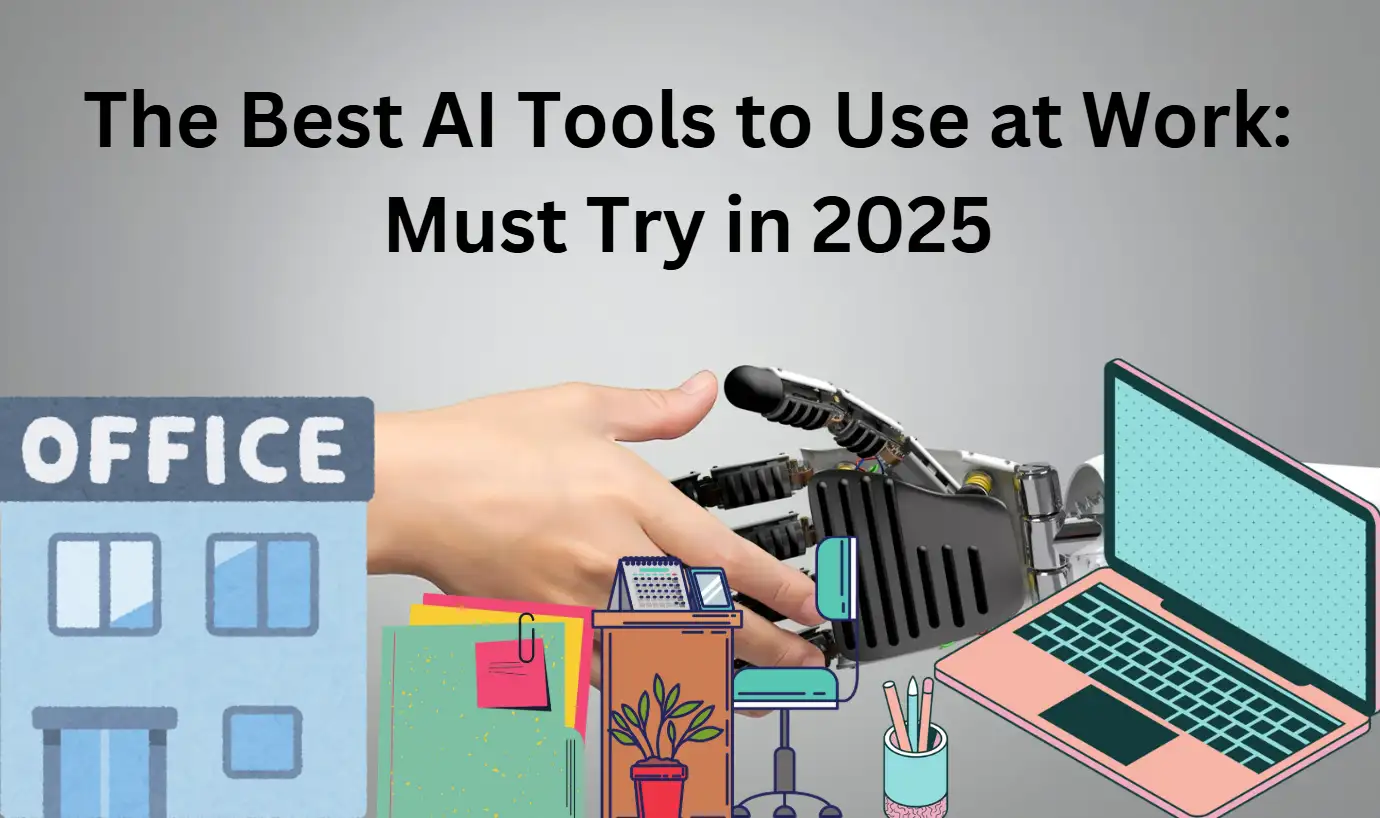 The Best AI Tools to Use at Work: Must Try in 2025