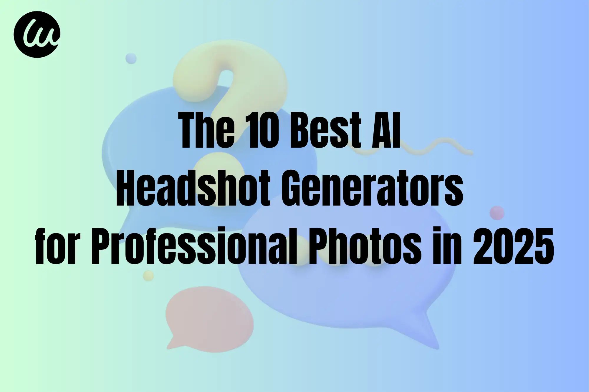 The 10 Best AI Headshot Generators for Professional Photos in 2025 The 10 Best AI Headshot Generators for Professional Photos in 2025