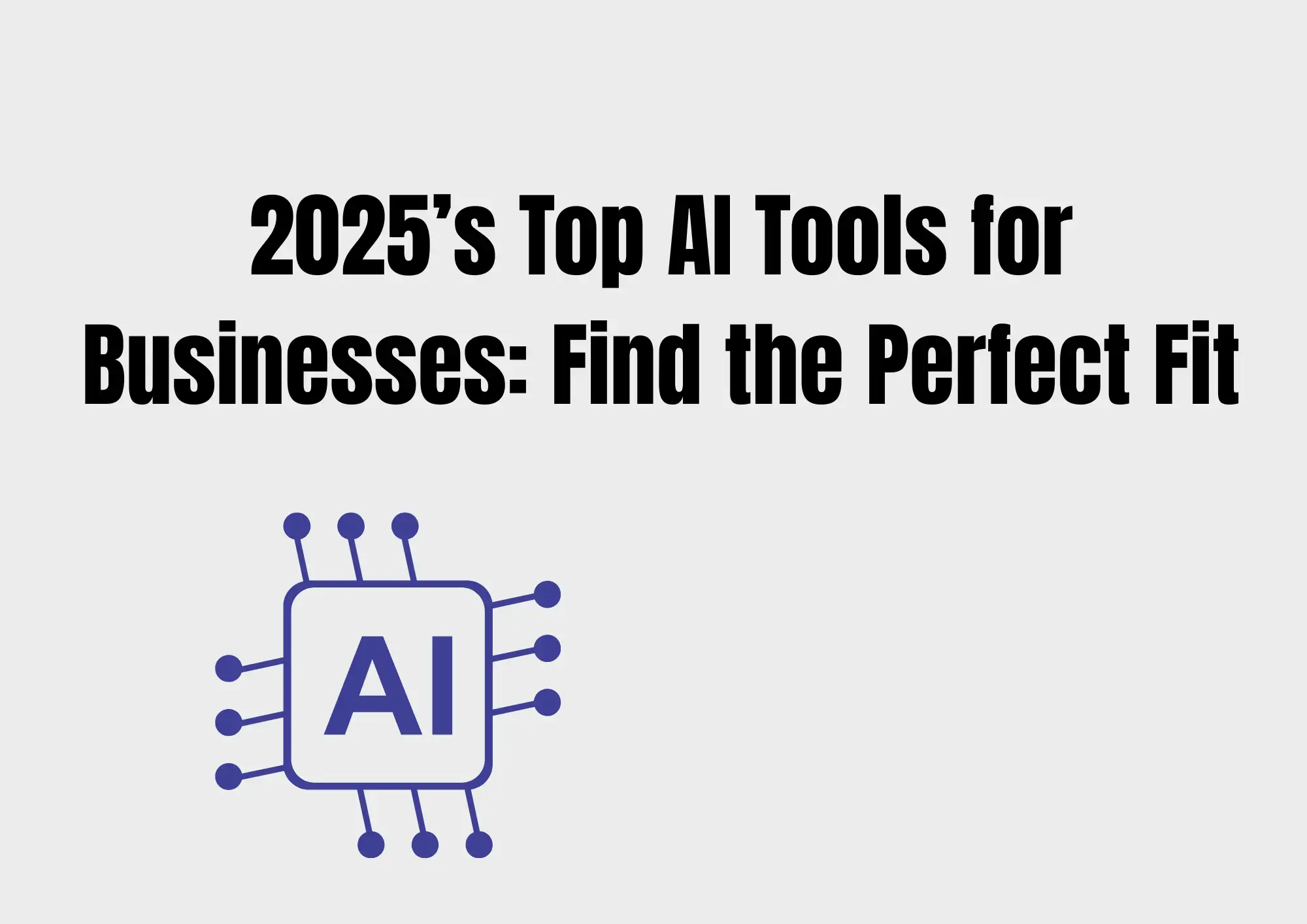2025’s Top AI Tools for Businesses: Find the Perfect Fit