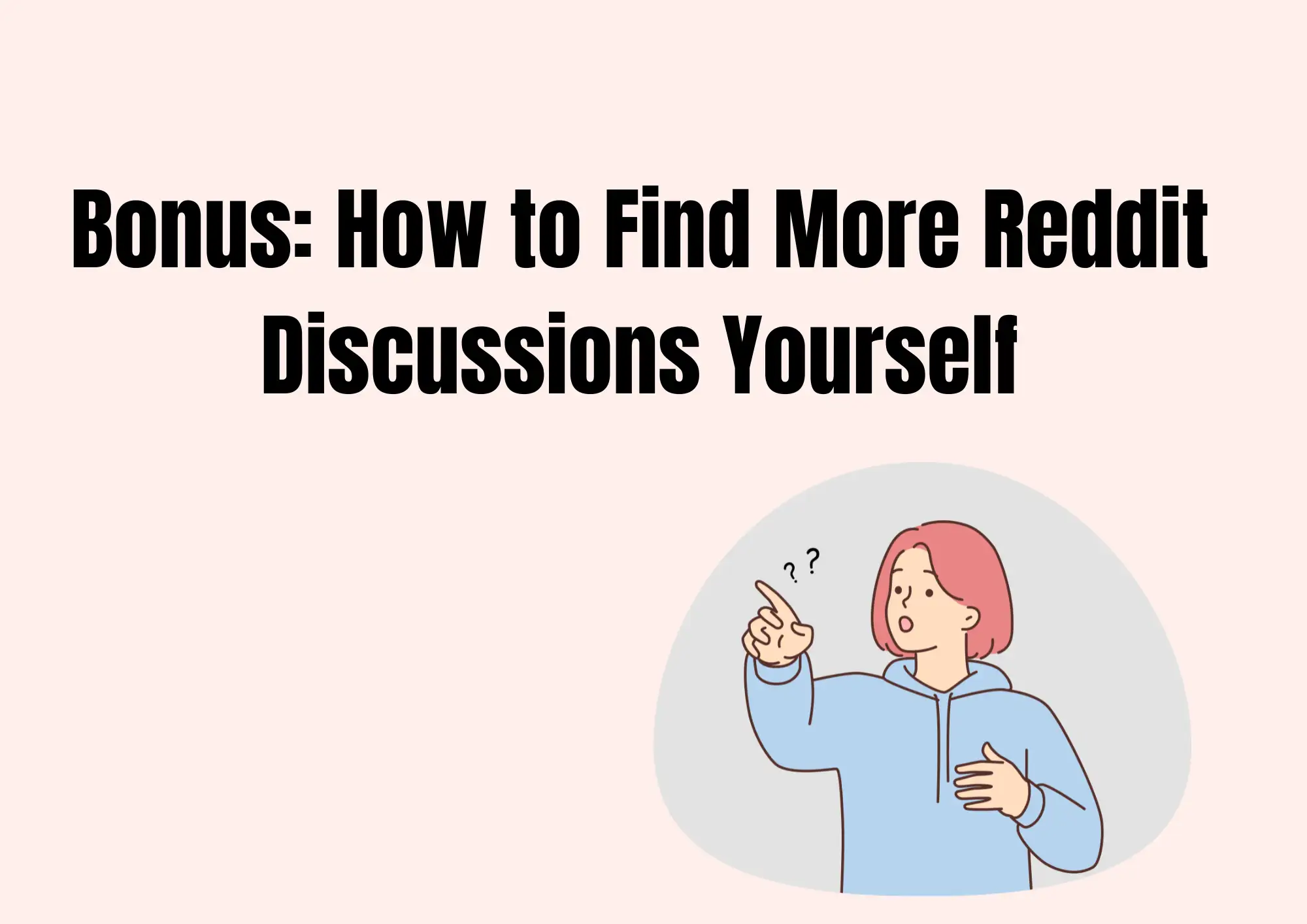 Bonus: How to Find More Reddit Discussions Yourself Bonus: How to Find More Reddit Discussions Yourself
