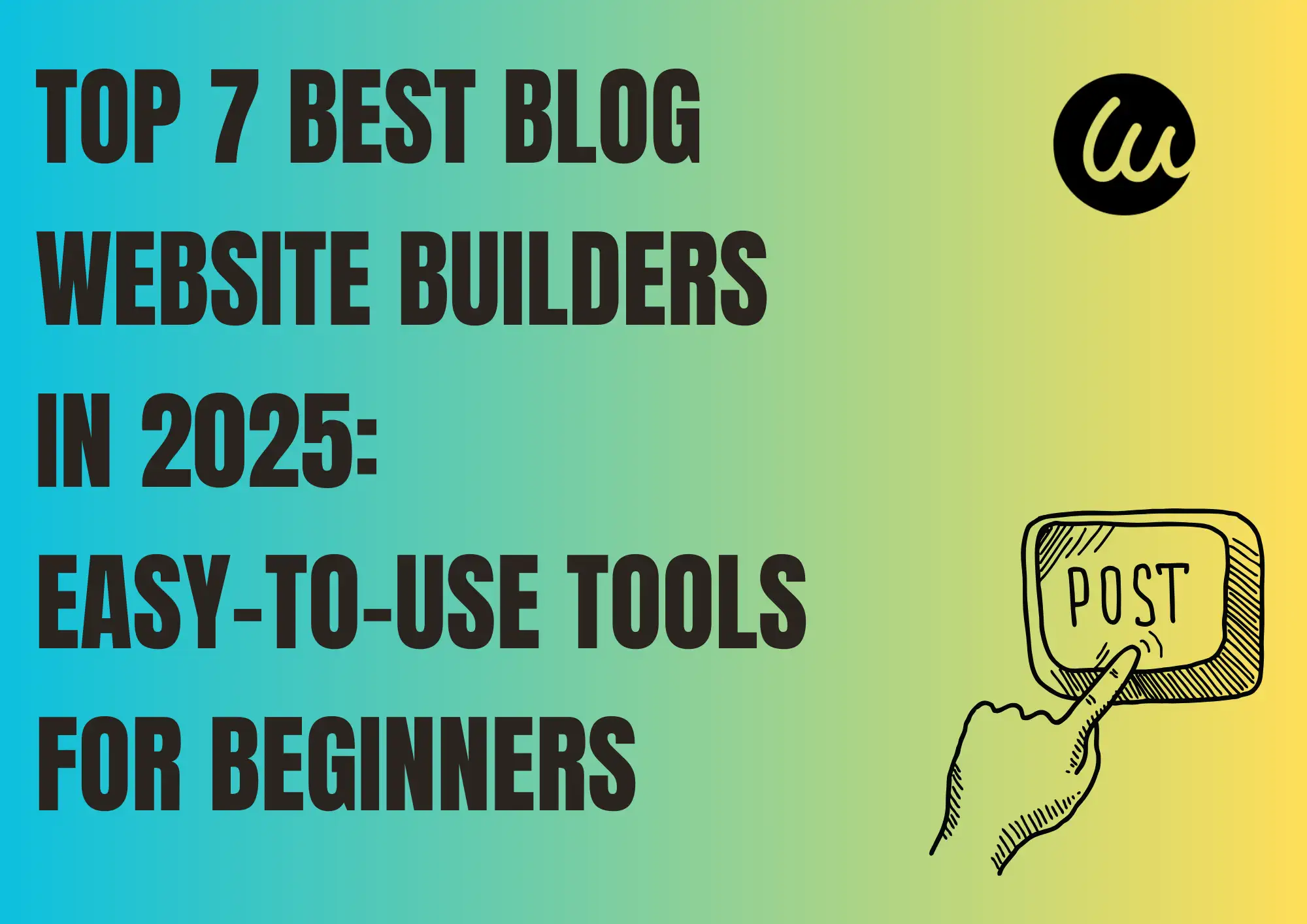 Top 7 Best Blog Website Builders in 2025: Easy-to-Use Tools for Beginners