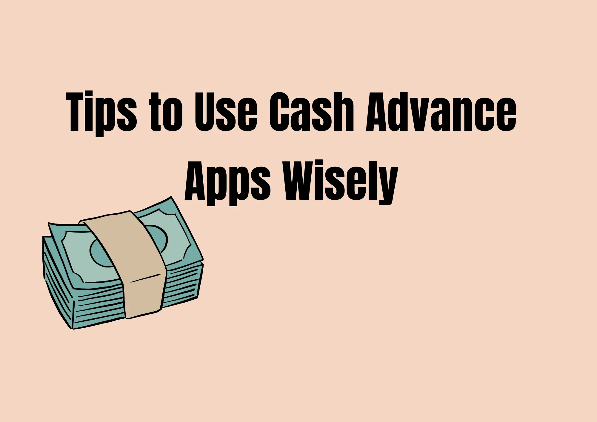 Tips to Use Cash Advance Apps Wisely Tips to Use Cash Advance Apps Wisely