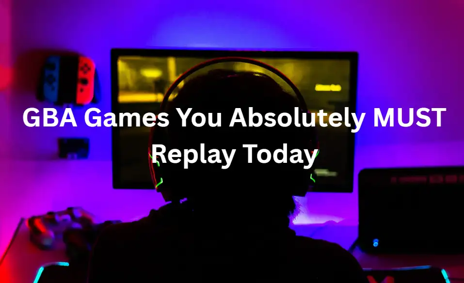 GBA games one must replay on computers