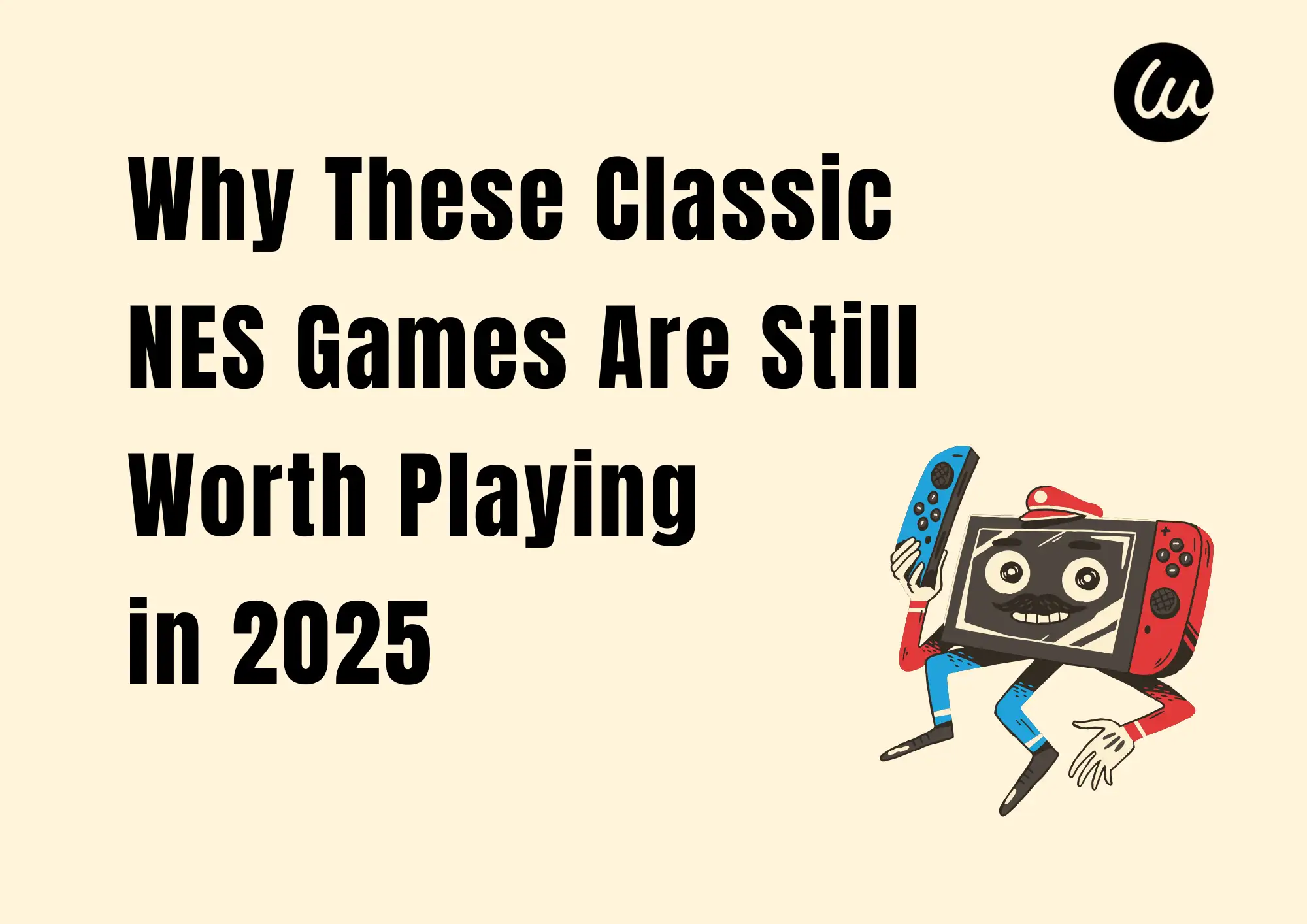 Why These Classic NES Games Are Still Worth Playing in 2025 Why These Classic NES Games Are Still Worth Playing in 2025
