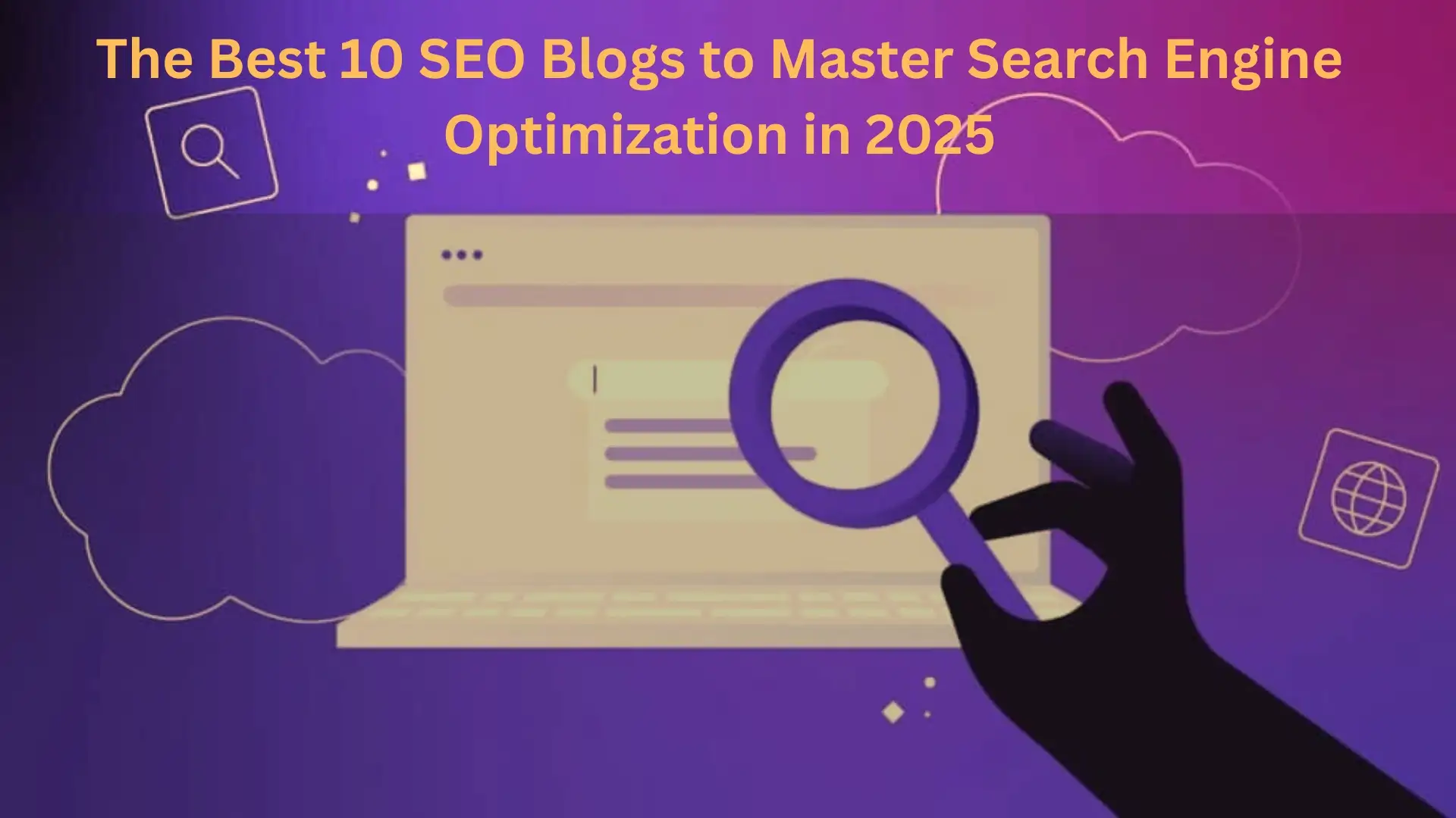 The Best 10 SEO Blogs to Master Search Engine Optimization in 2025