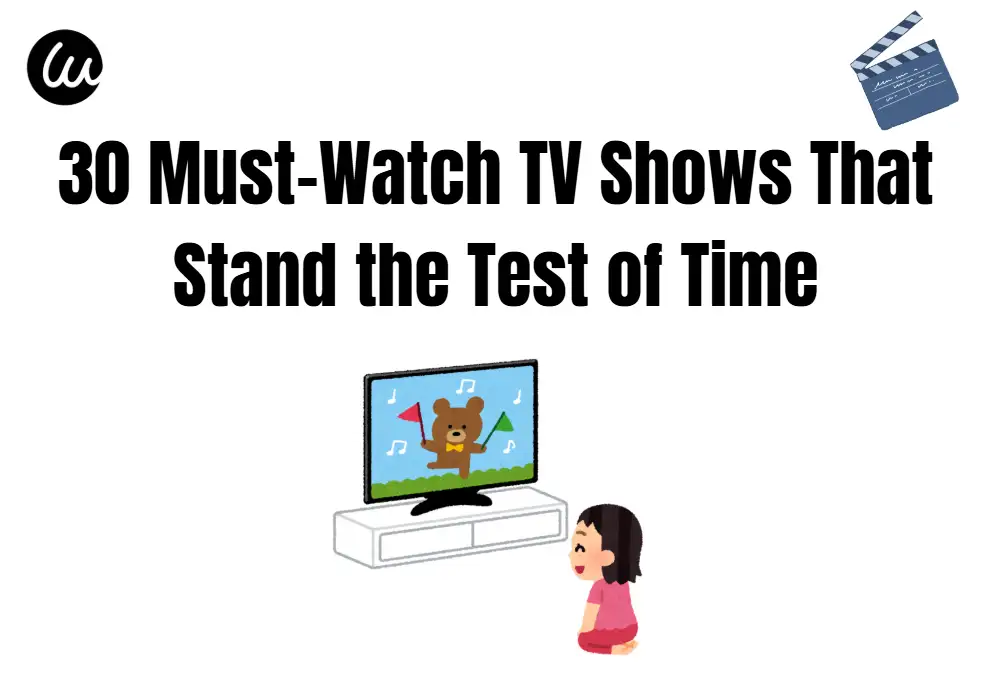 30 Must-Watch TV Shows That Stand the Test of Time