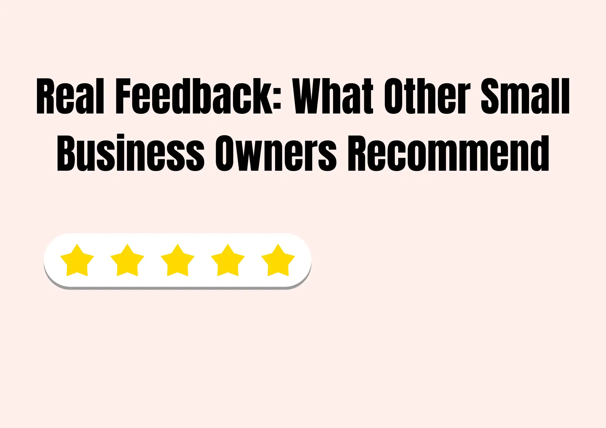 Real  Feedback: What Other Small Business Owners Recommend