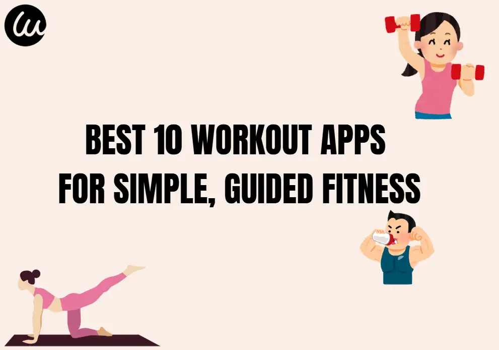 Best 10 Workout Apps for Simple, Guided Fitness