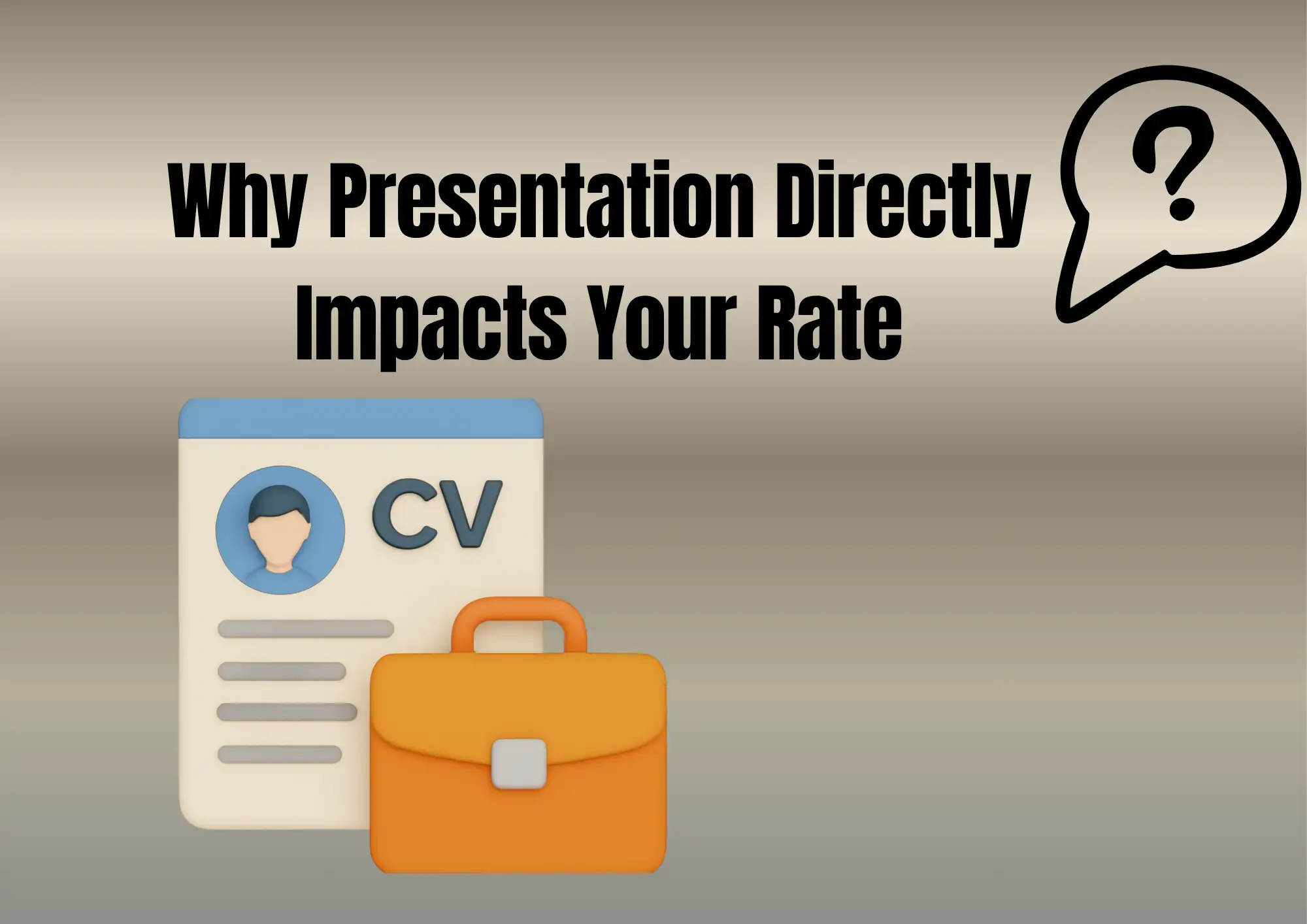 Why Presentation Directly Impacts Your Rate Why Presentation Directly Impacts Your Rate