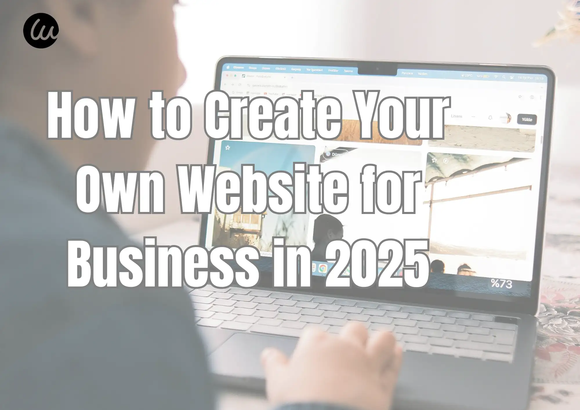 How to Create Your Own Website for Business in 2025 How to Create Your Own Website for Business in 2025