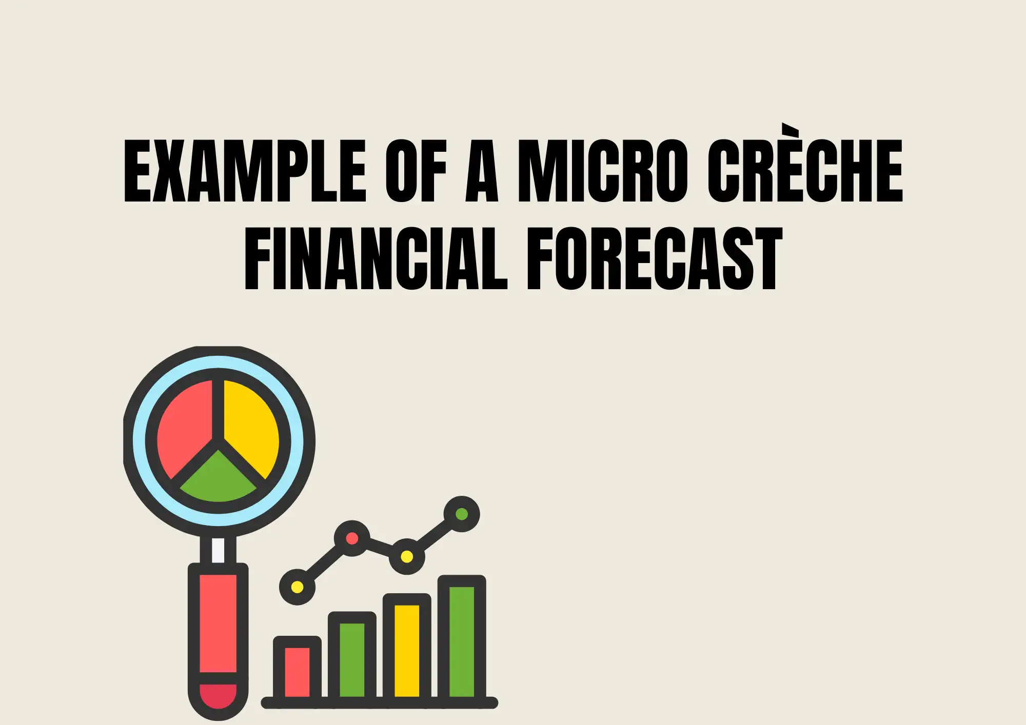 Example of a Micro Crèche Financial Forecast Example of a Micro Crèche Financial Forecast