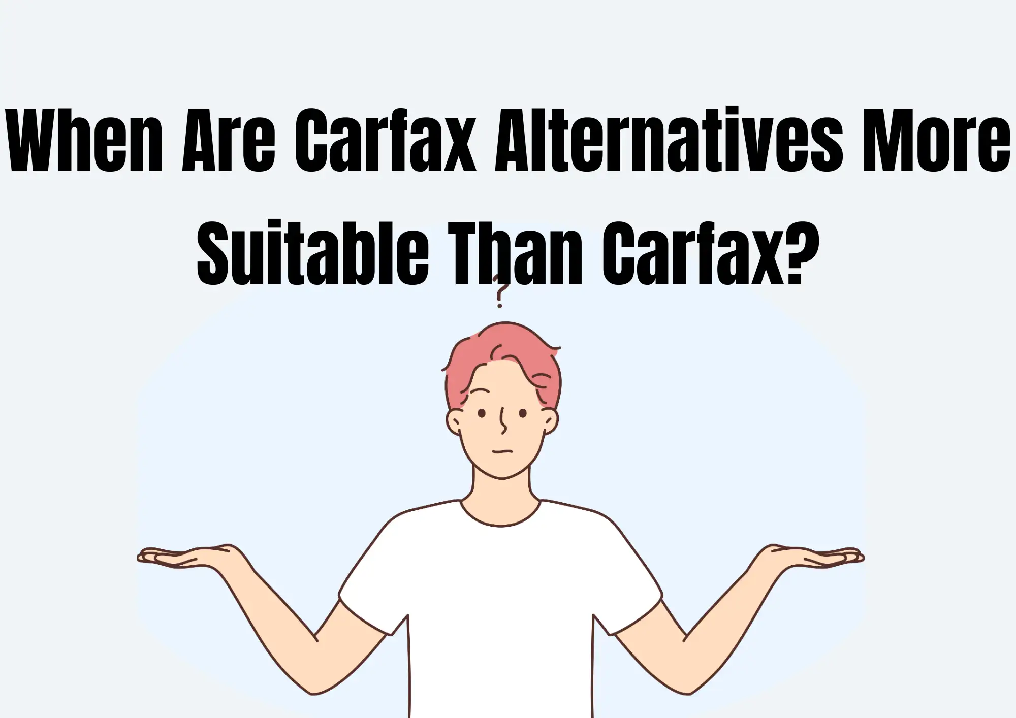 When Are Carfax Alternatives More Suitable Than Carfax?