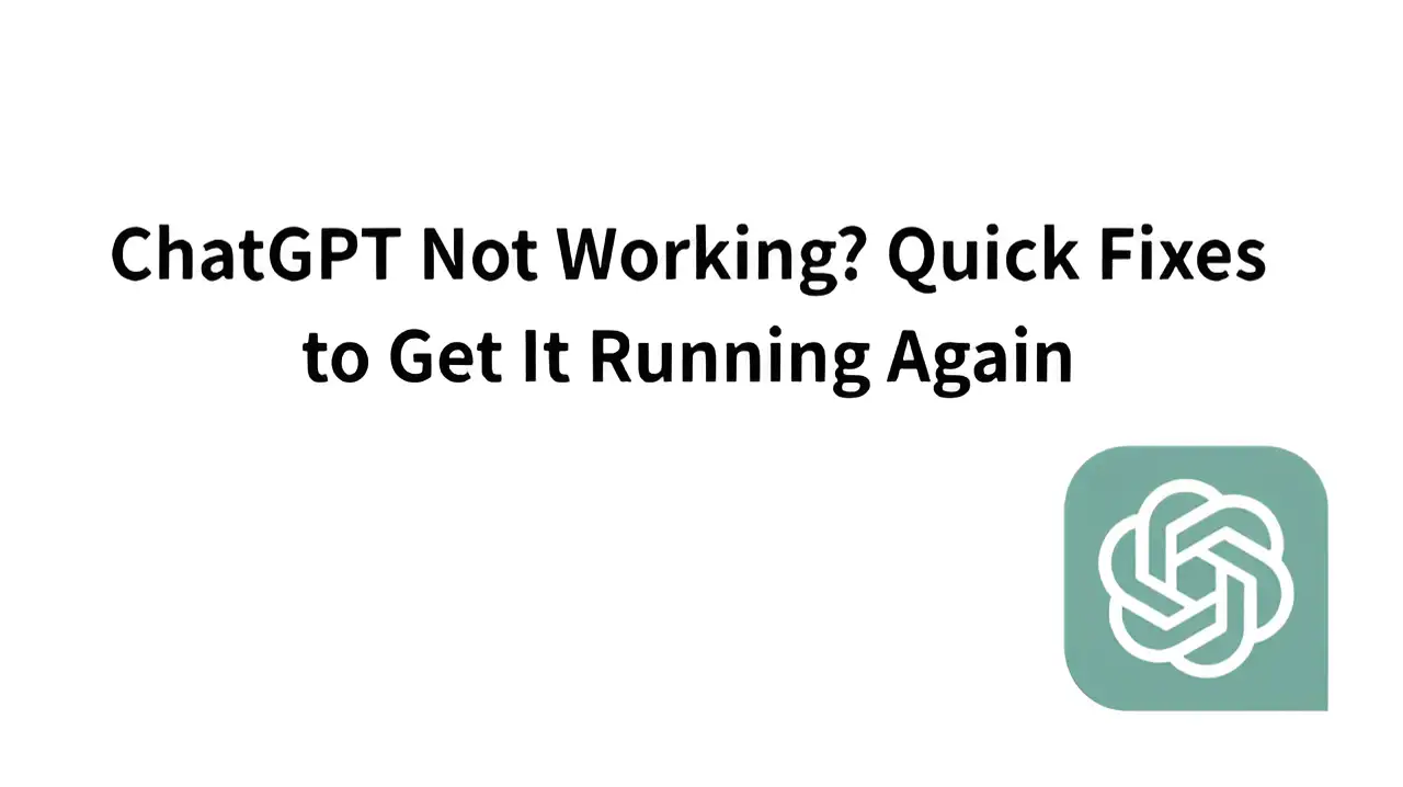 ChatGPT Not Working? Quick Fixes to Get It Running Again