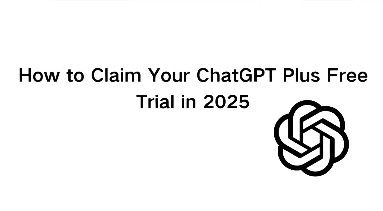 How to Claim Your ChatGPT Plus Free Trial in 2025