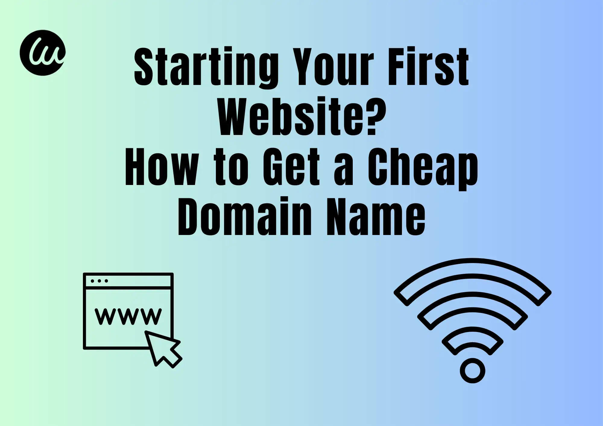 Starting Your First Website? Here's How to Get a Cheap Domain Name