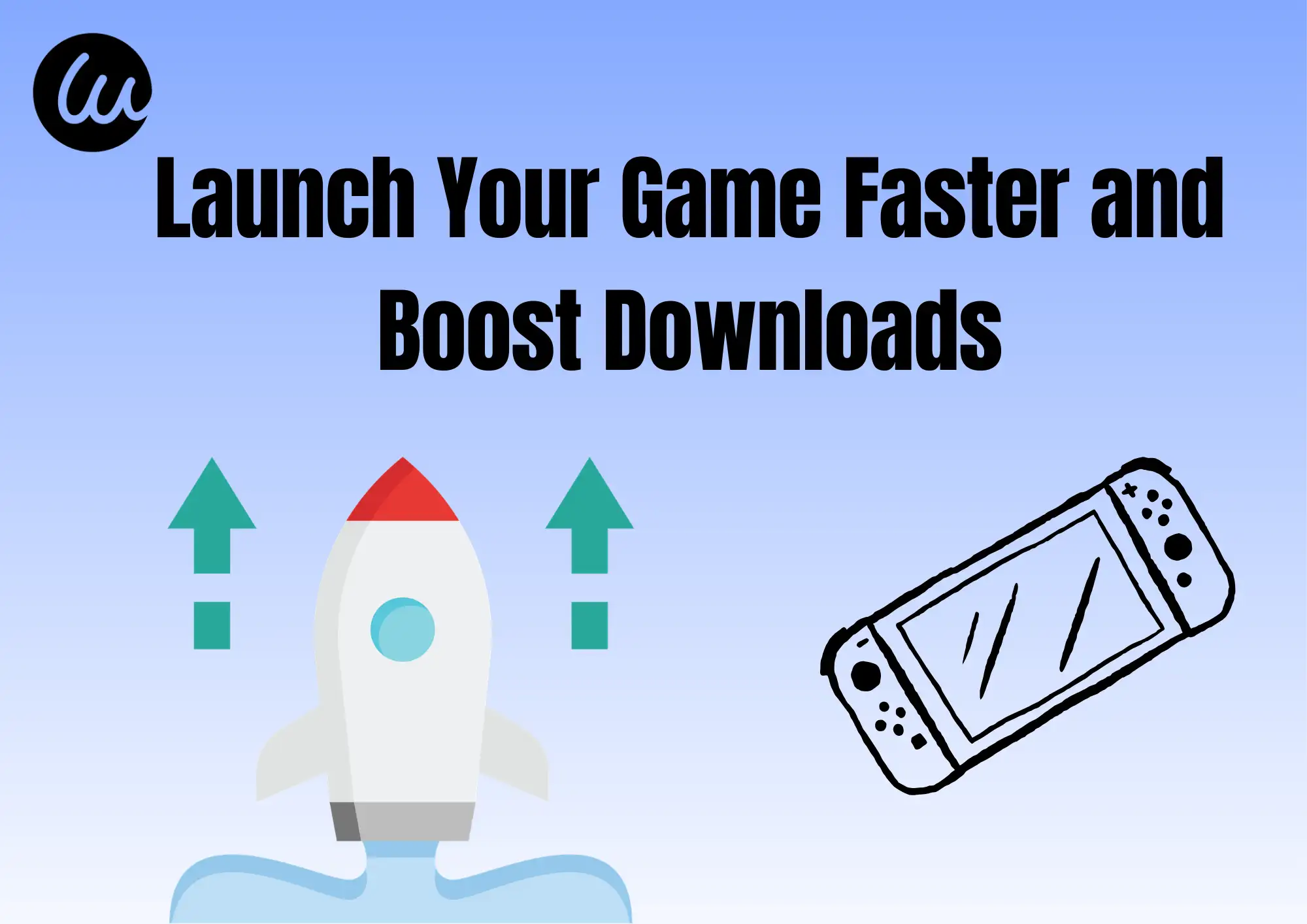 Launch Your Game Faster and Boost Downloads Launch Your Game Faster and Boost Downloads