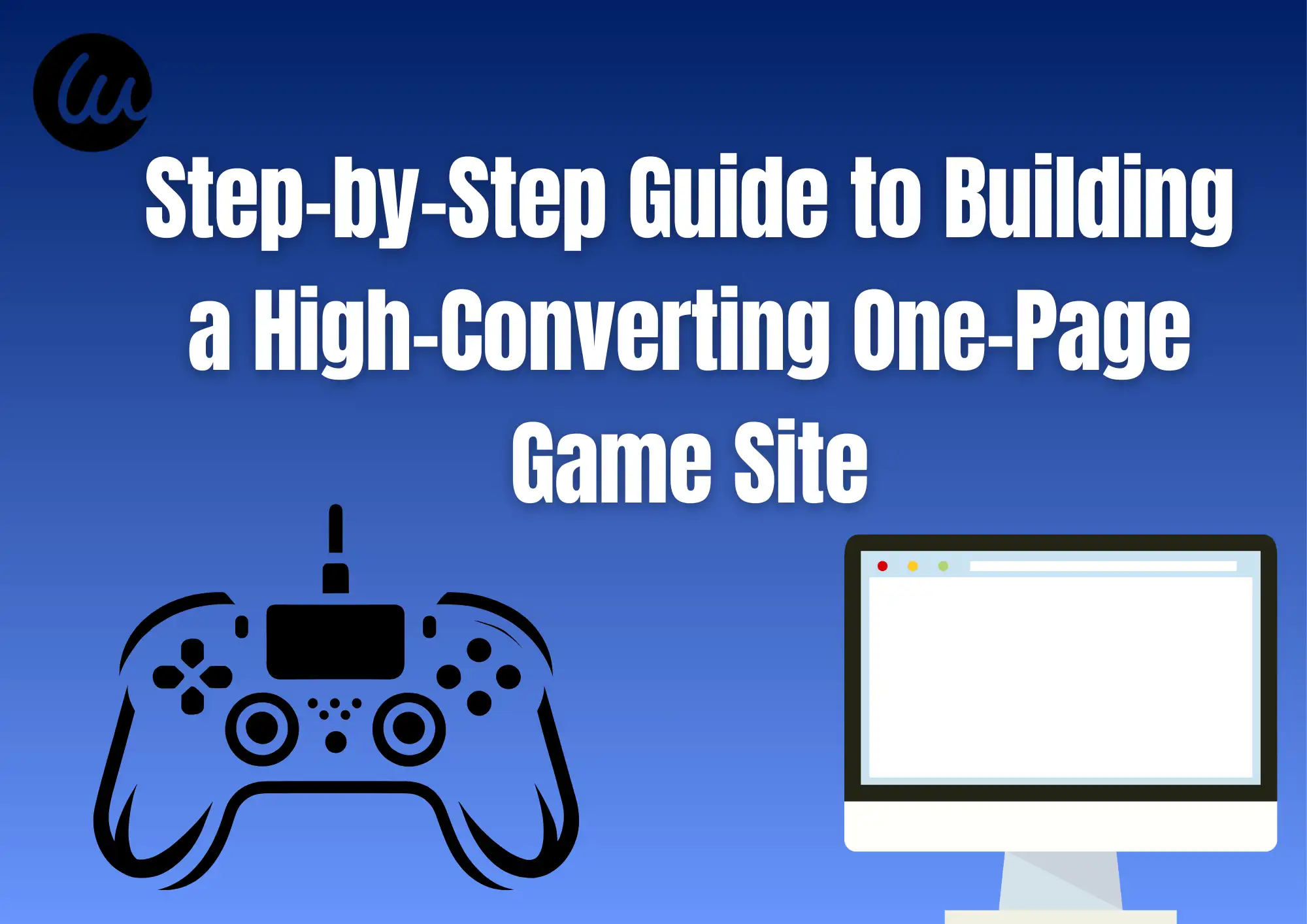Step-by-Step Guide to Building a High-Converting One-Page Game Site Step-by-Step Guide to Building a High-Converting One-Page Game Site