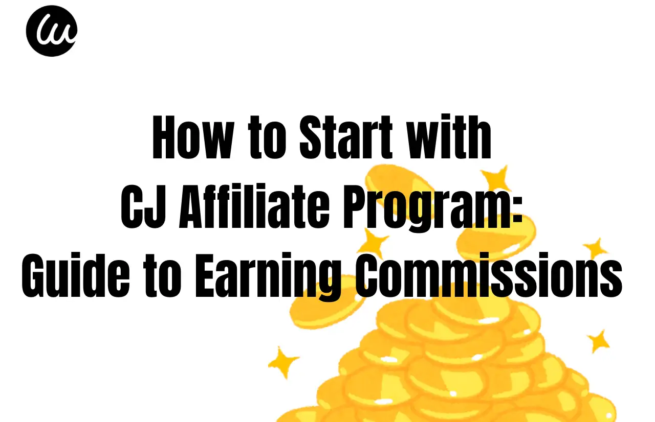 how to start with cj affiliate program guide to earning commissions