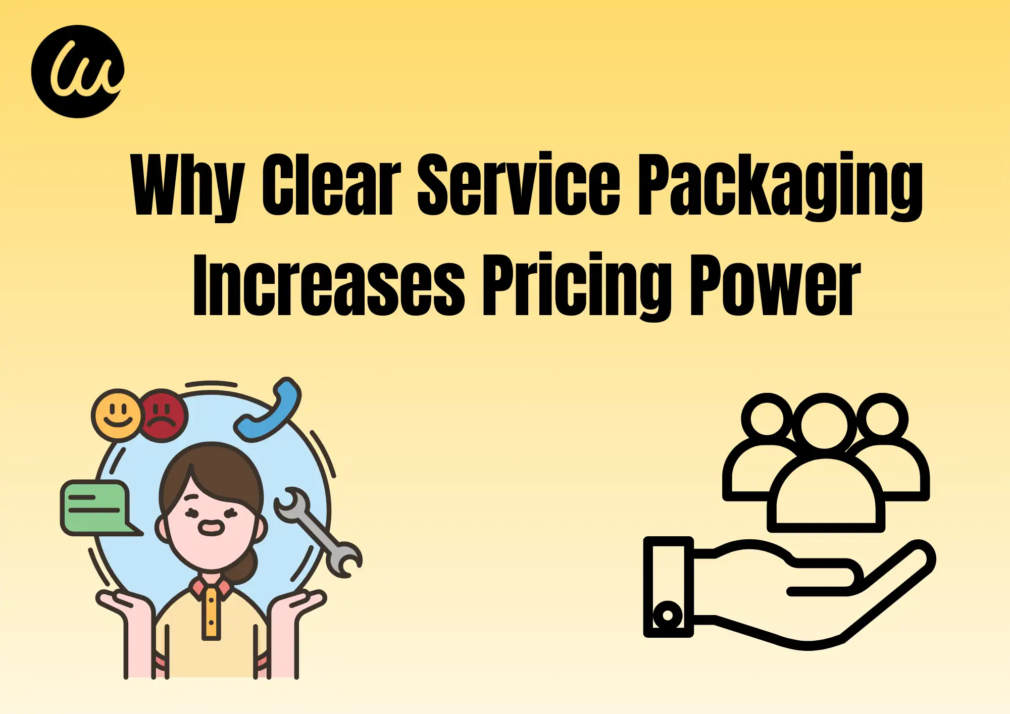 Why Clear Service Packaging Increases Pricing Power Why Clear Service Packaging Increases Pricing Power