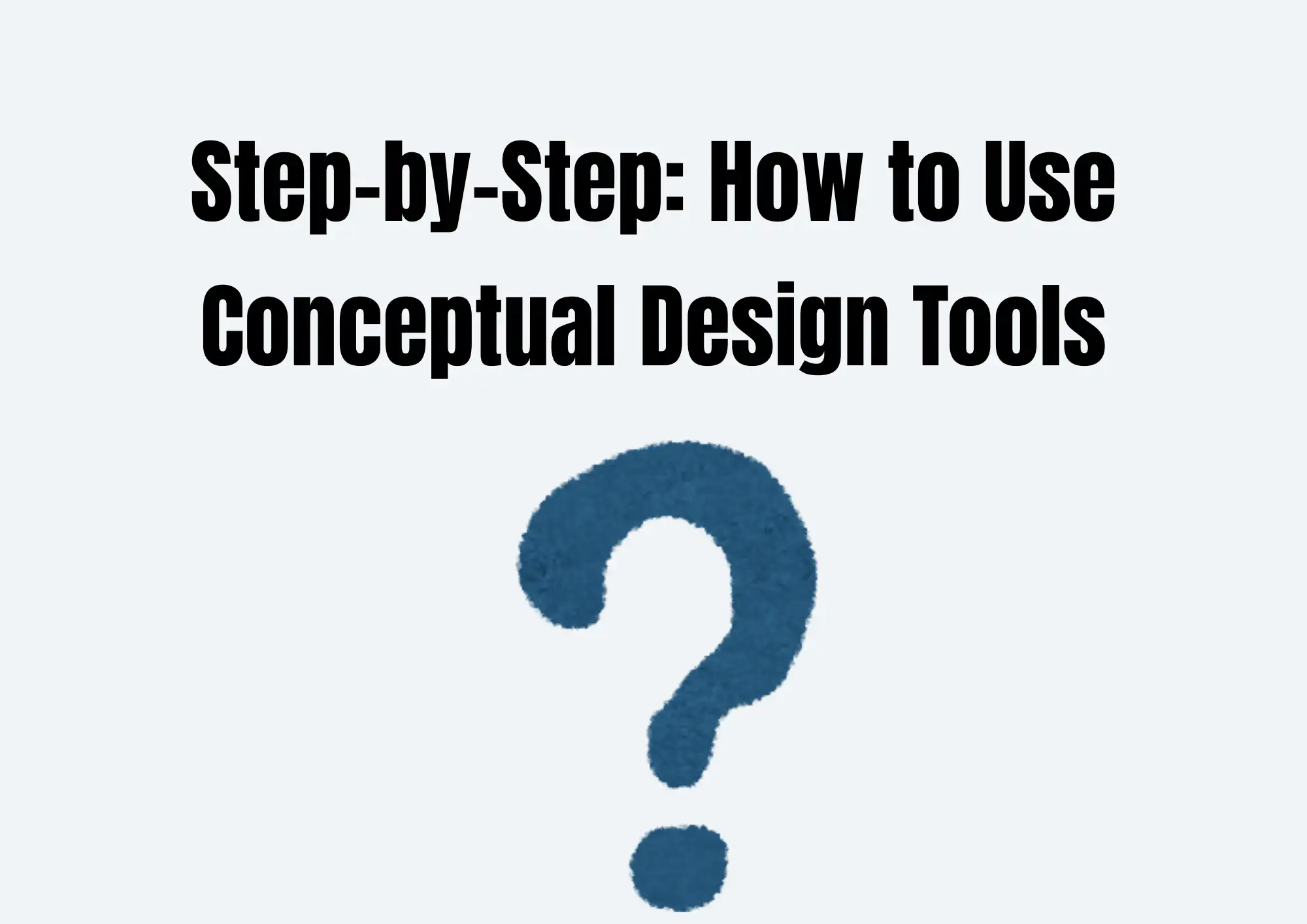 How to Use Conceptual Design Tools
