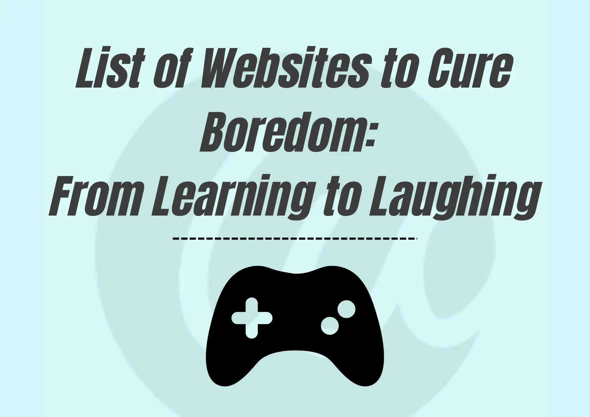 banner showing 'list of websites to cure boredom: from learning to laughing'