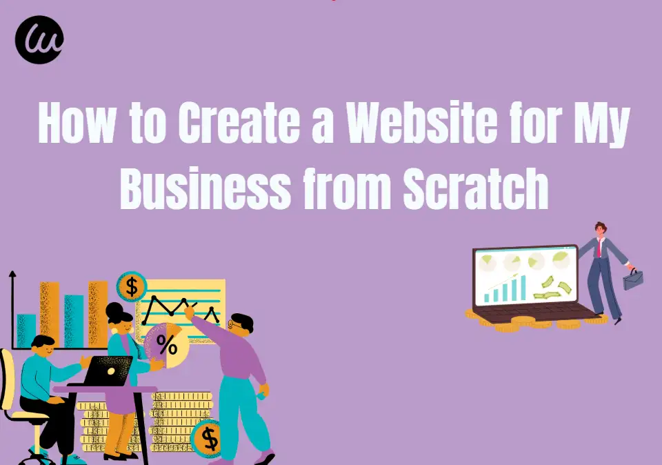 How to Create a Website for My Business from Scratch How to Create a Website for My Business from Scratch