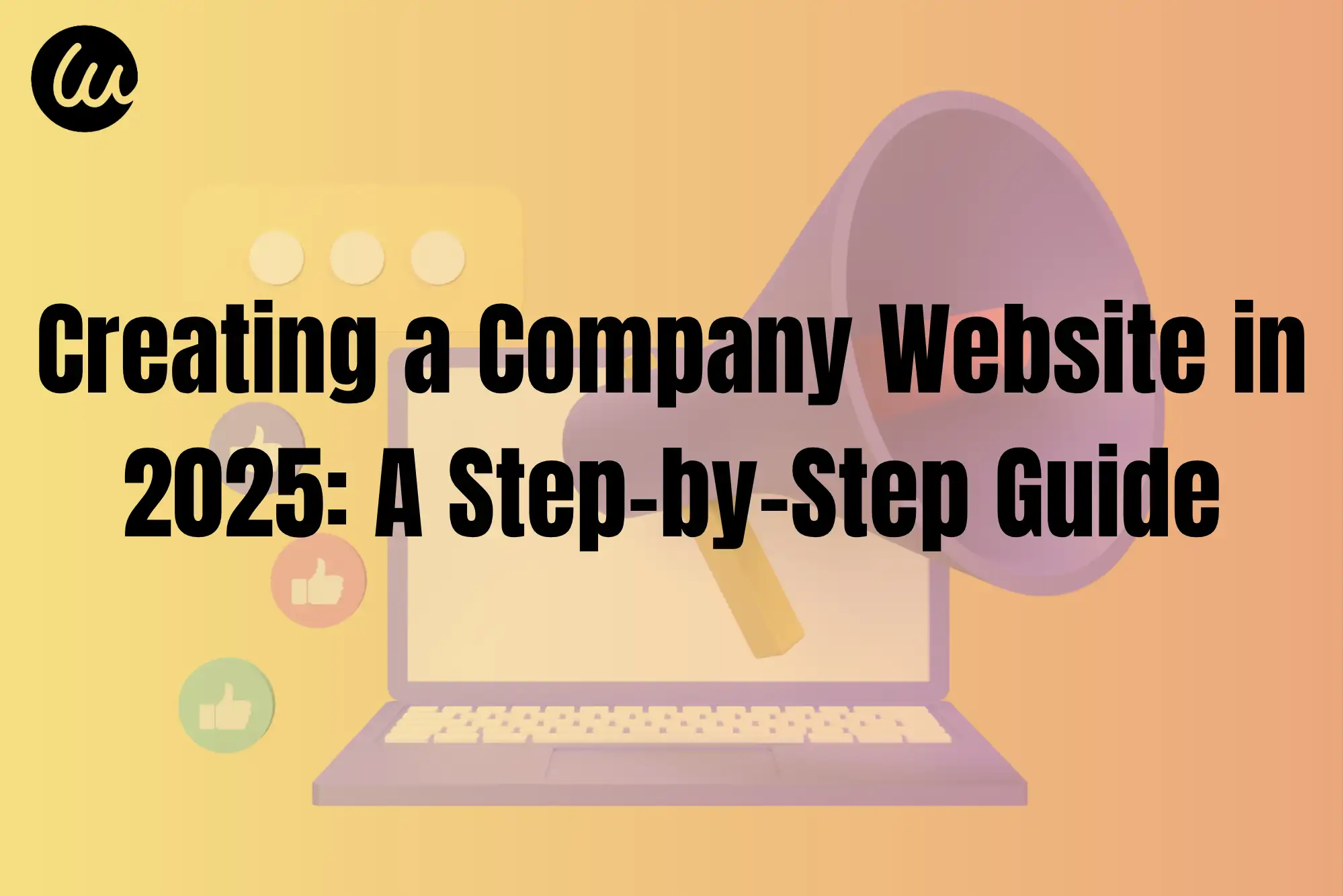 Creating a Company Website in 2025: A Step-by-Step Guide