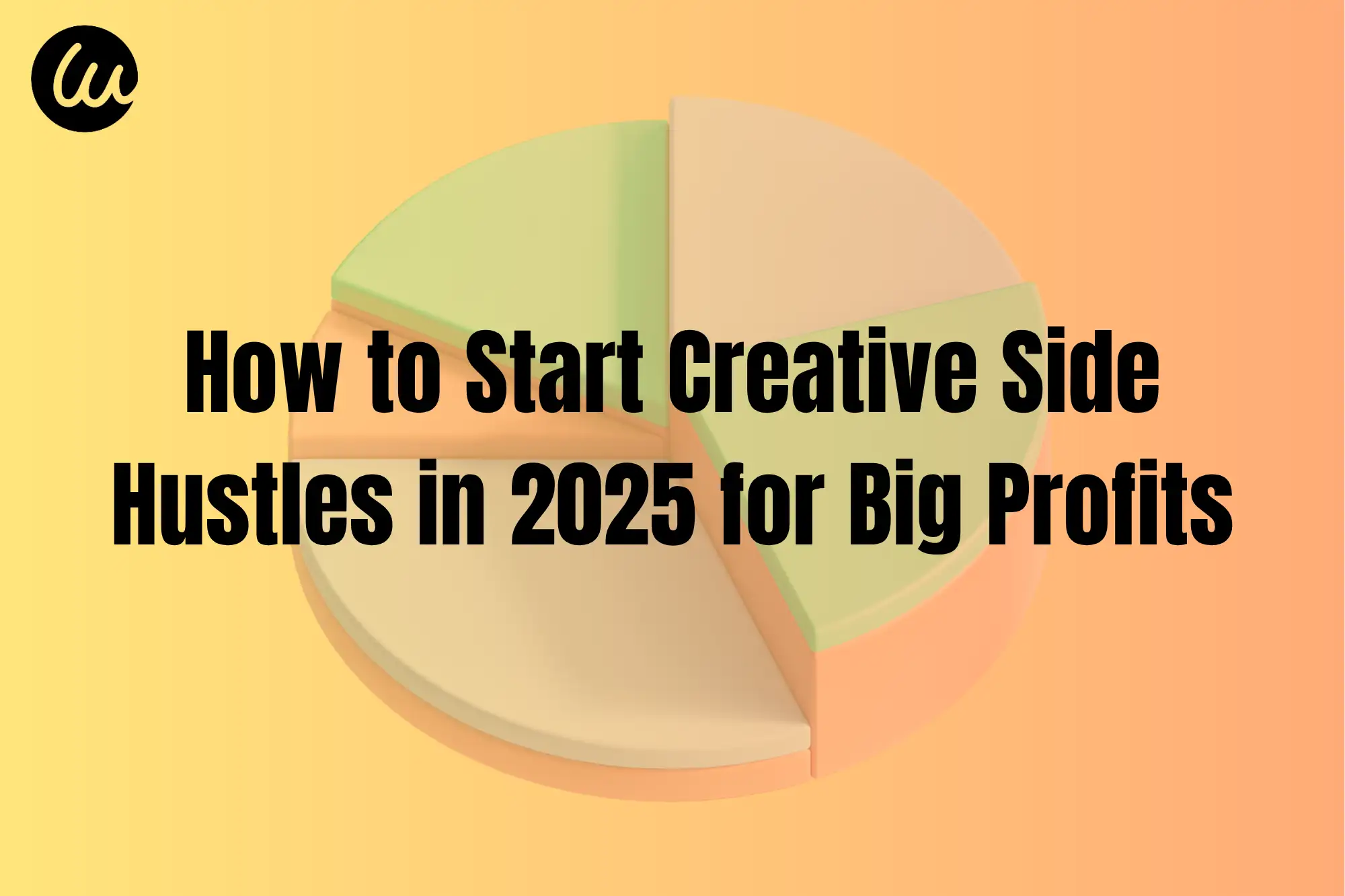 How to Start Creative Side Hustles in 2025 for Big Profits