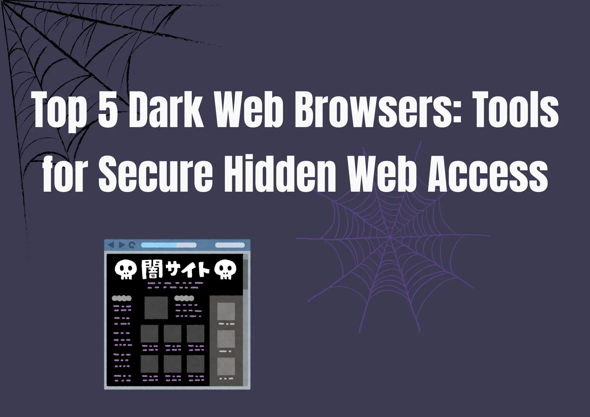 Top 5 Dark Web Browsers: Tools for Secure Hidden Web Access Top 5 Dark Web Browsers: Tools for Secure Hidden Web Access