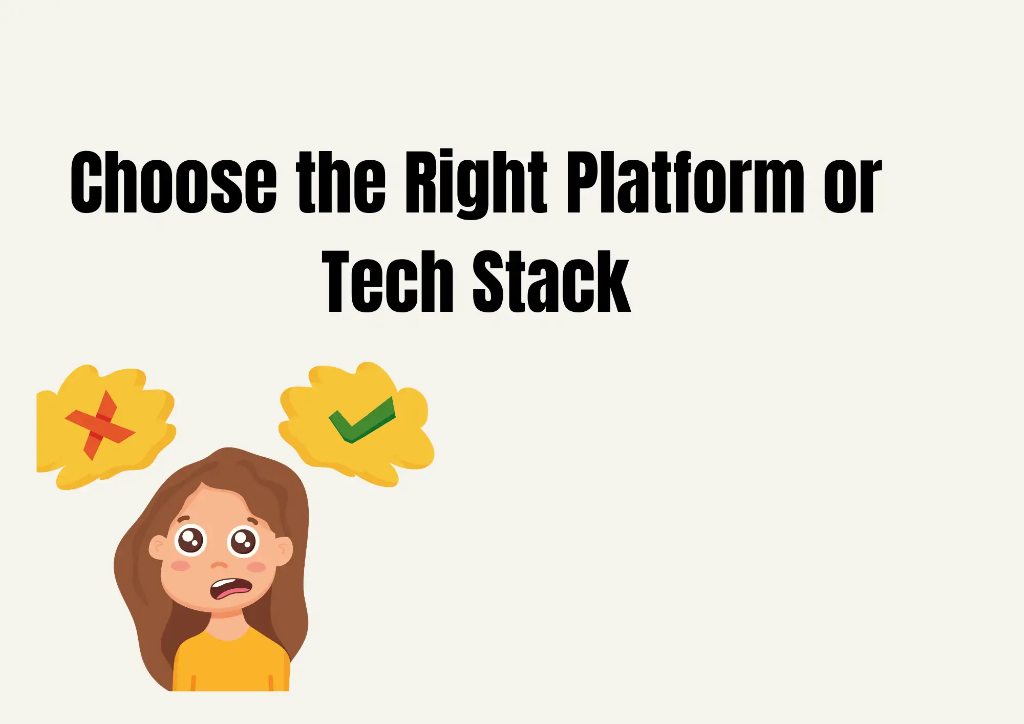 Choose the Right Platform or Tech Stack Choose the Right Platform or Tech Stack