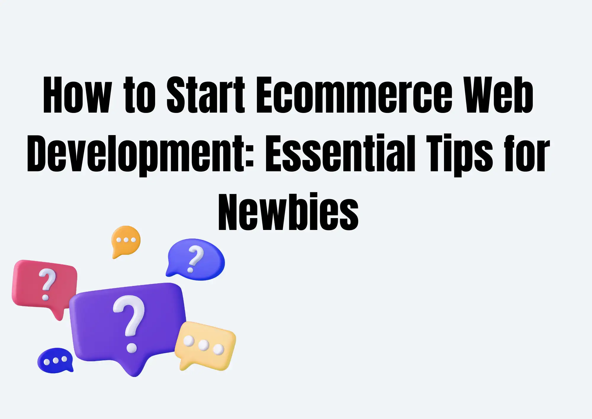 How to Start Ecommerce Web Development: Essential Tips for Newbies How to Start Ecommerce Web Development: Essential Tips for Newbies
