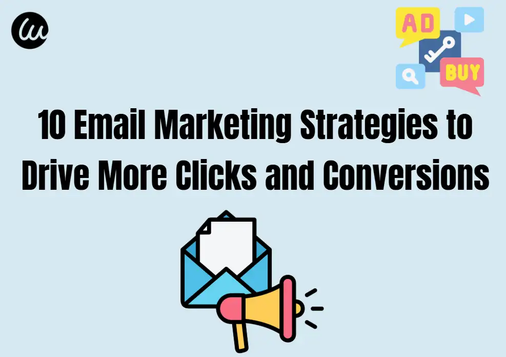 10 Email Marketing Strategies to Drive More Clicks and Conversions