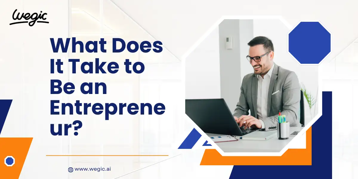 What Does It Take to Be an Entrepreneur What Does It Take to Be an Entrepreneur