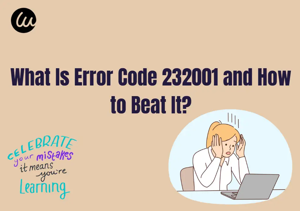 What Is Error Code 232001 and How to Beat It