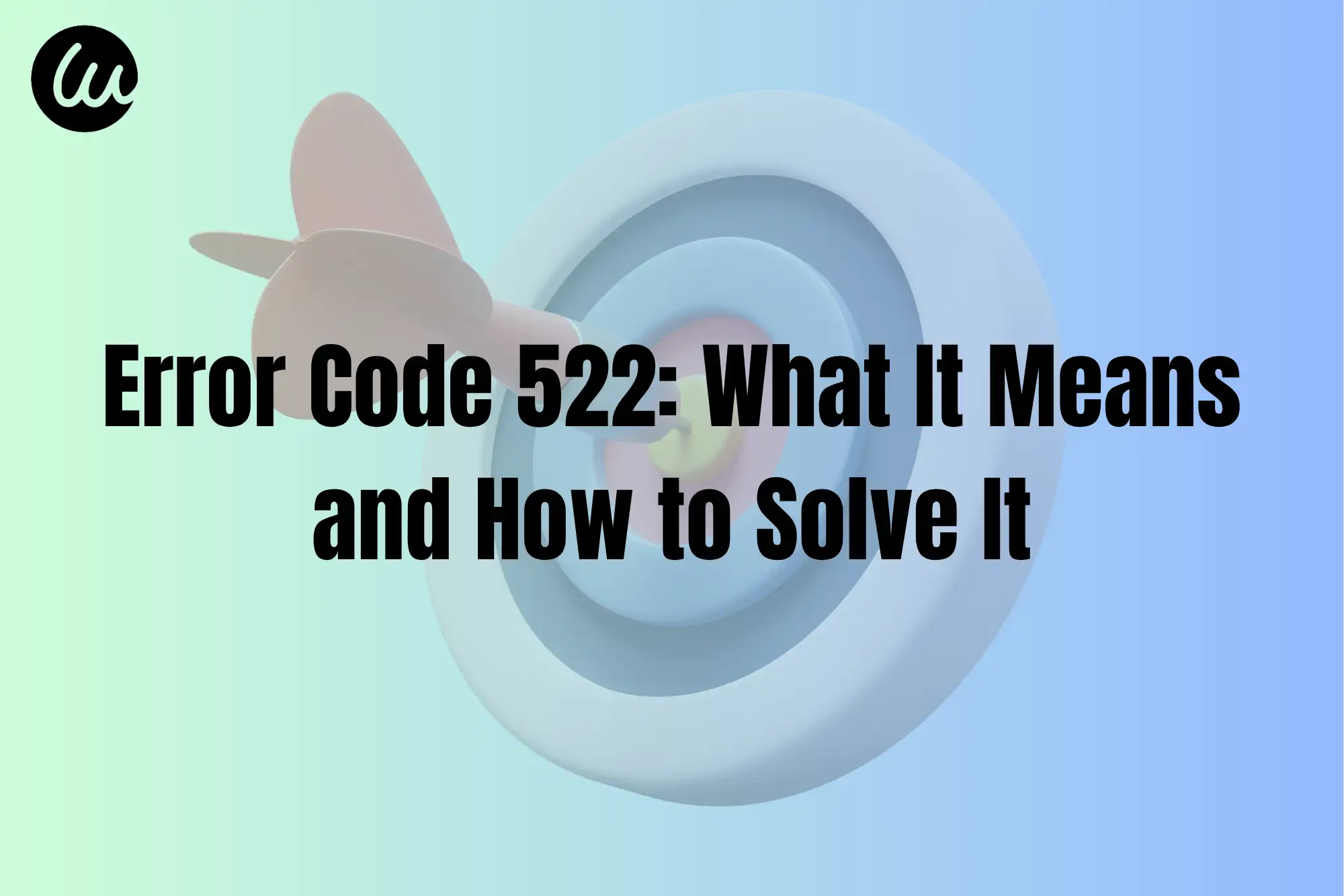 Error Code 522: What It Means and How to Solve It Error Code 522: What It Means and How to Solve It