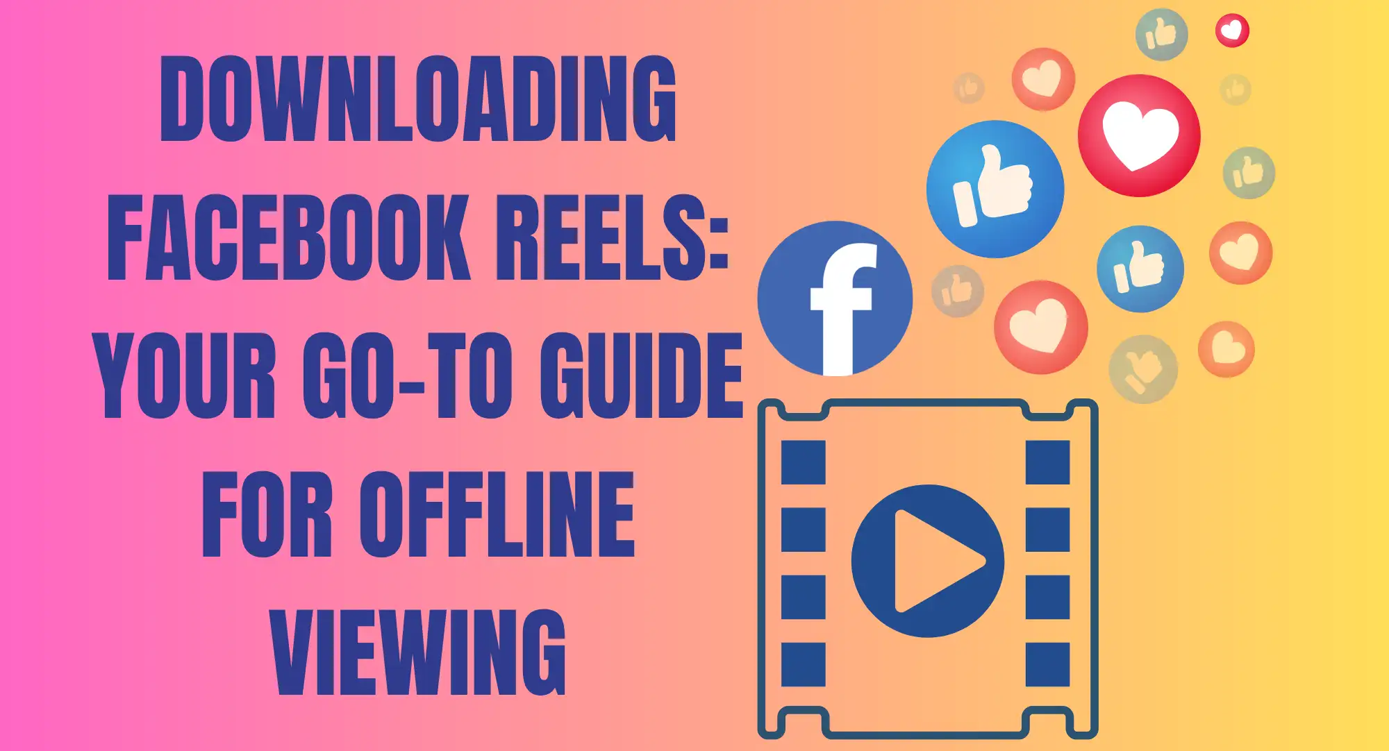 Downloading Facebook Reels: Your Go-To Guide for Offline Viewing