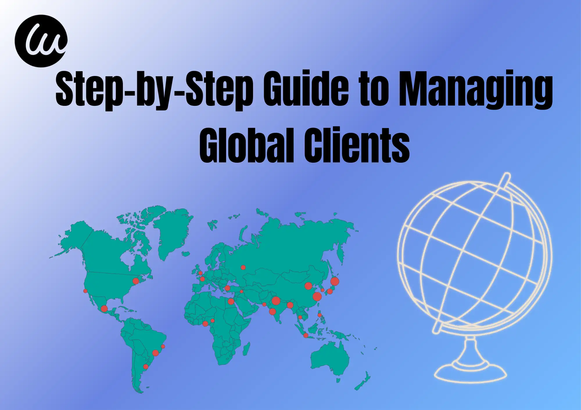 Step-by-Step Guide to Managing Global Clients Step-by-Step Guide to Managing Global Clients