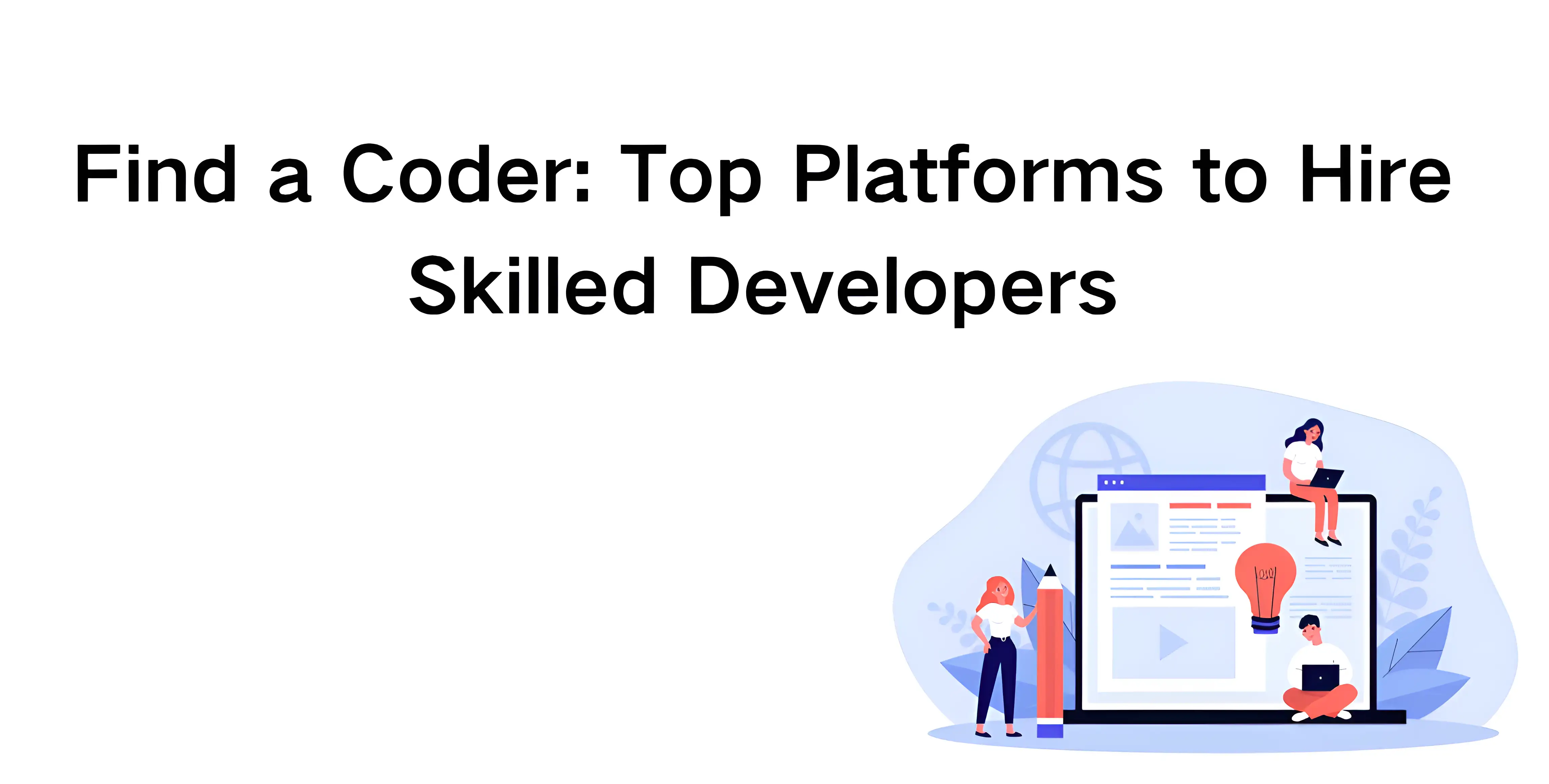 Find a Coder: Top Platforms to Hire Skilled Developers