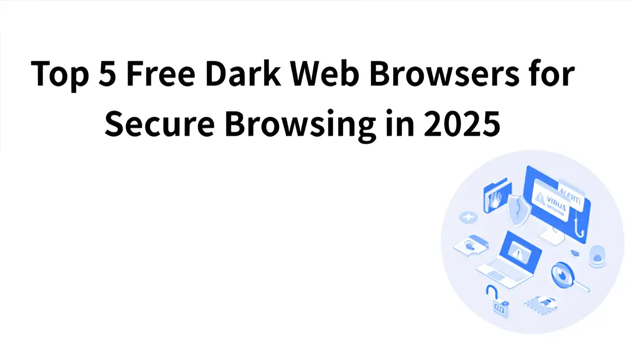 Top 5 Free Dark Web Browsers for Secure Browsing in 2025