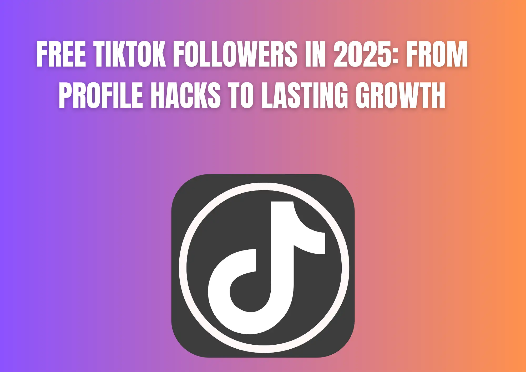Free TikTok Followers in 2025: From Profile Hacks to Lasting Growth Free TikTok Followers in 2025: From Profile Hacks to Lasting Growth