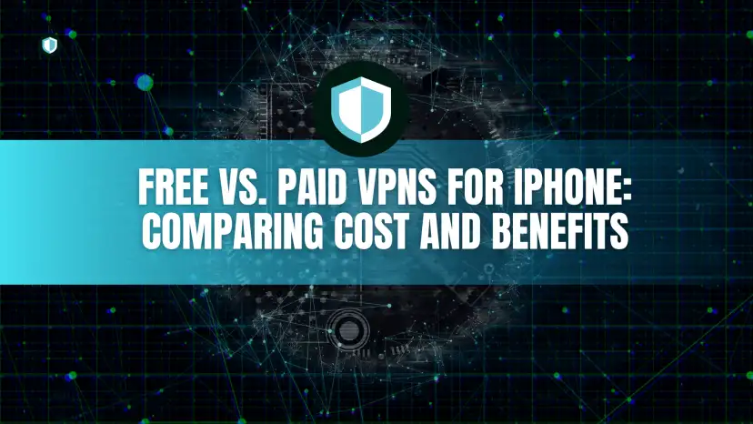 Free vs. Paid VPNs for iPhone: Comparing Cost and Benefits