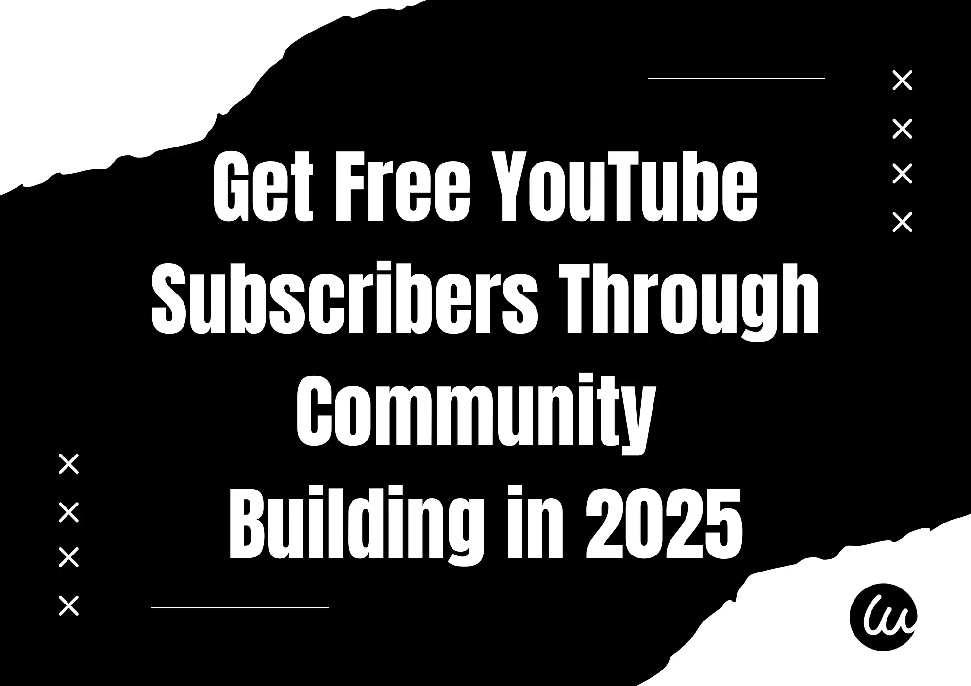 Get Free YouTube Subscribers Through Community Building in 2025